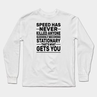 Speed Has Never Killed Anyone Long Sleeve T-Shirt